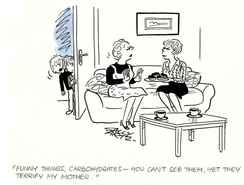 'Funny things carbohydrates - you can't see them, yet they terrify my mother.'