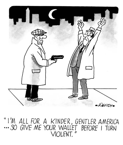 'I'm all for a kinder, gentler America, so give me your wallet before I turn violent.'