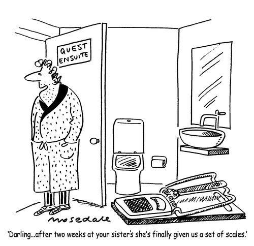 'Darling... after two weeks at your sister's she's finally given us a set of scales.'