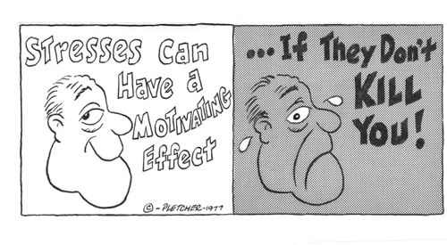 Stresses Can Have a Motivating Effect...If They Don't Kill You!