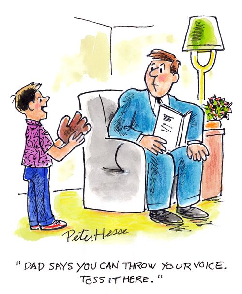 'Dad says you can throw your voice. Toss it here.'