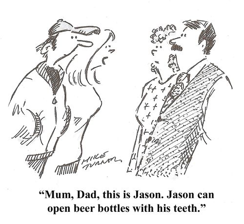 '...open beer bottles with his teeth.'