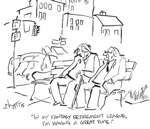 'In my fantasy retirement league, I'm having a great time.'