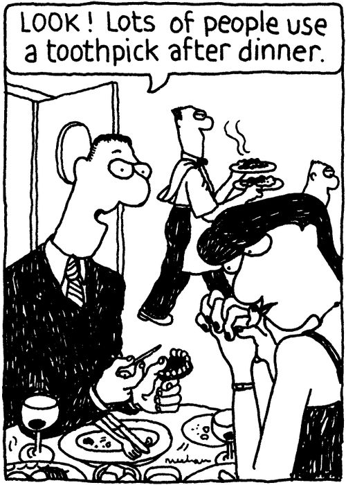 'Look! Lots of people use a toothpick after dinner.'