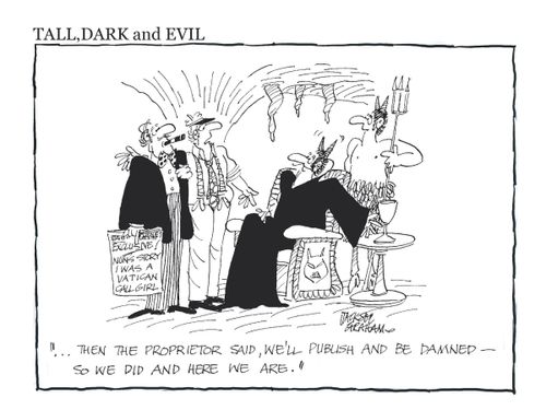 "Then the proprietor said, we'll publish and be damned, so we did and here we are."