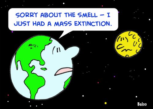 'Sorry about the smell -- I just had a mass extinction.'