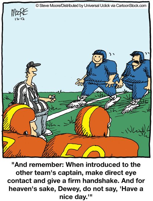 'And remember: when introduced to the other team's captain, make direct eye contact and give a firm handshake...'