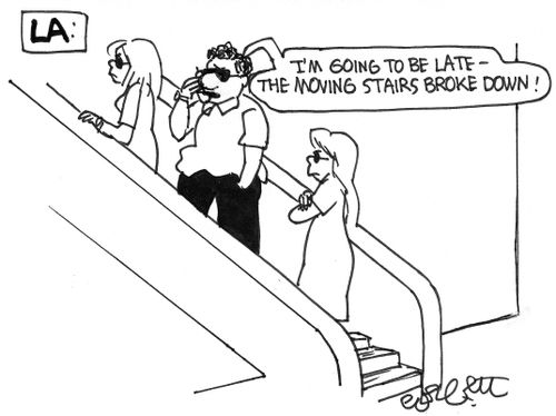 LA:  'I'm going to be late- the moving stairs broke down.'