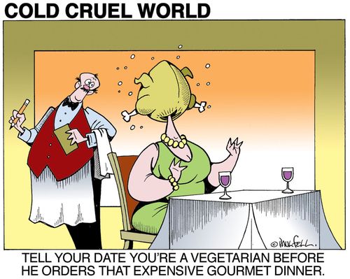 "Tell your date you're a vegetarian before he orders that expensive gourmet dinner."