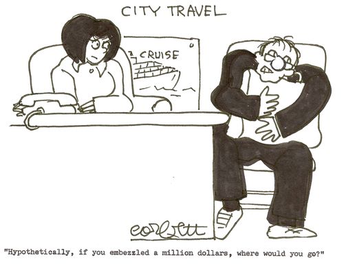 'Hypothetically, if you embezzled a million dollars, where would you go?'