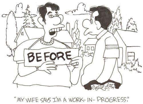 (Man with 'BEFORE sign): 'My wife says I'm a work-in-progress.'