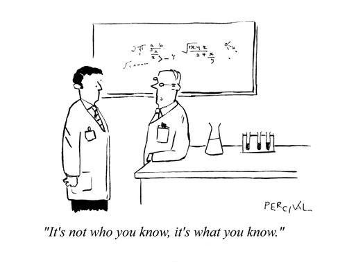 'It's not who you know, it's what you know.'