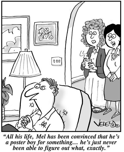 'All his life, Mel has been convinced that he's a poster boy for something... he's just never been able to figure out what, exactly.'
