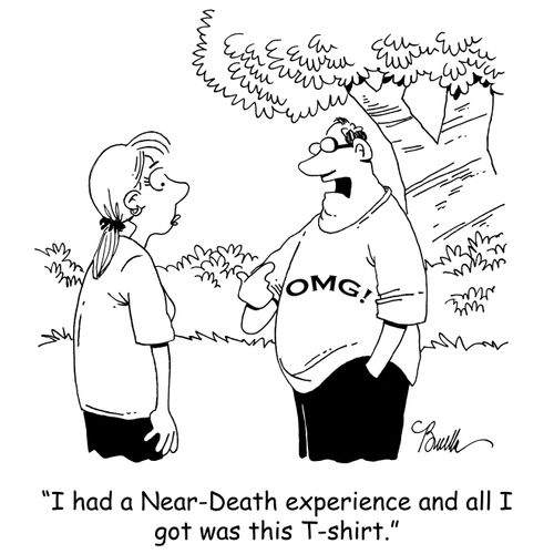 'I had a Near-Death experience and all I got was this T-shirt.'