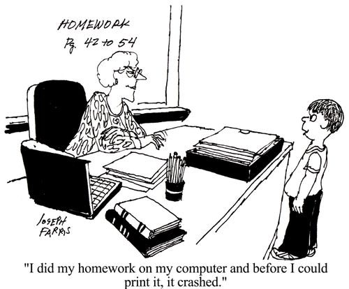 'I did my homework on my computer and before I could print it, it crashed.'
