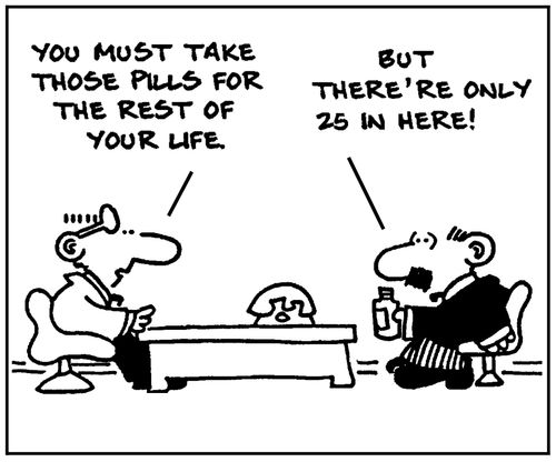 'You must take these pills for the rest of your life.' - 'But there're only 25 in here.'