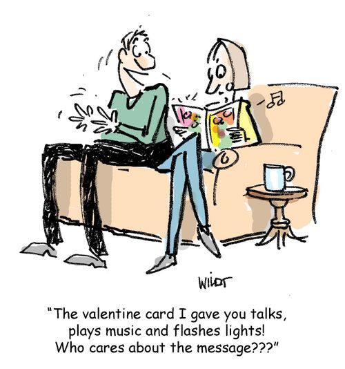 'The valentine card I gave you talks, plays music and flashes lights! Who cares about the message???'