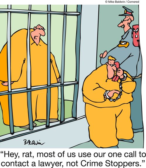 'Hey, rat, most of us use our one call to contact a lawyer, not Crime Stoppers.'