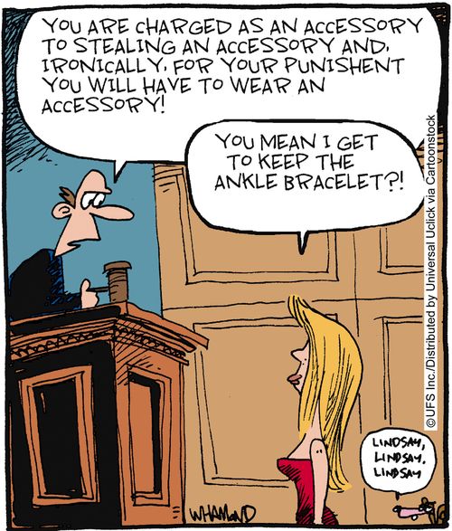 'You are charged as an accessory to stealing an accessory and, ironically, for your punishment you will have to wear an accessory!' 'You mean I get to keep the ankle bracelet?'