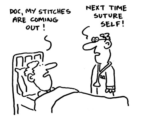 'Doc, my stiches are coming out,'