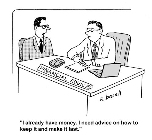 'I already have money. I need advice on how to keep it and make it last.'
