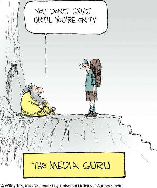 The Media Guru: 'You don't exist until you're on TV.'