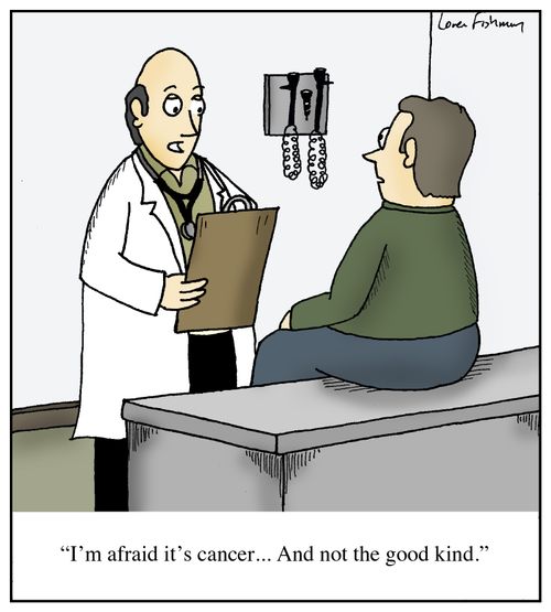 'I'm afraid it's cancer...And not the good kind.'