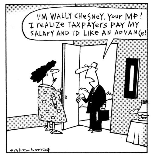 'I'm your MP! I realize tax payers pay my salary, and I'd like an advance!'