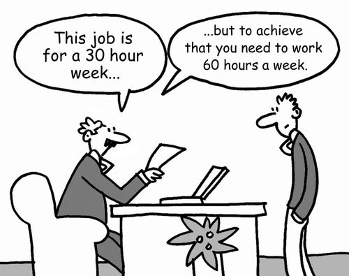'This job is for a 30 hour week. . .but to achieve that you need to work 60 hours a week.'