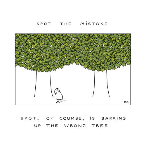 Spot the Mistake... Spot, of course, is barking up the wrong tree.