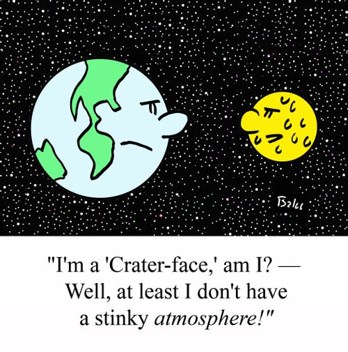 'I'm a 'Crater-face,' am I? - Well, at least I don't have a stinky ATMOSPHERE!'