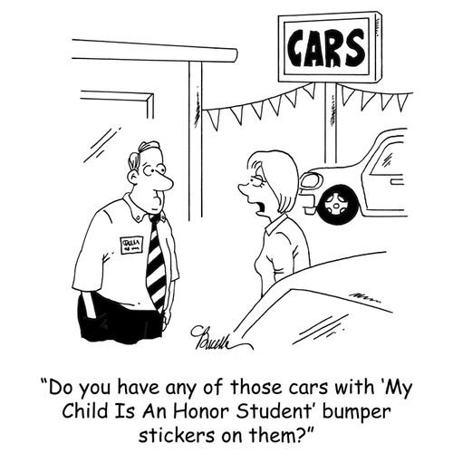'Do you have any of those cars with 'My Child Is An Honor Student' bumper stickers on them?'