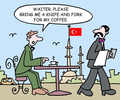 'Waiter, please bring me a knife and fork for my coffee.'