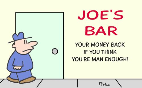 Joe's Bar: Your money back if you think you're man enough!