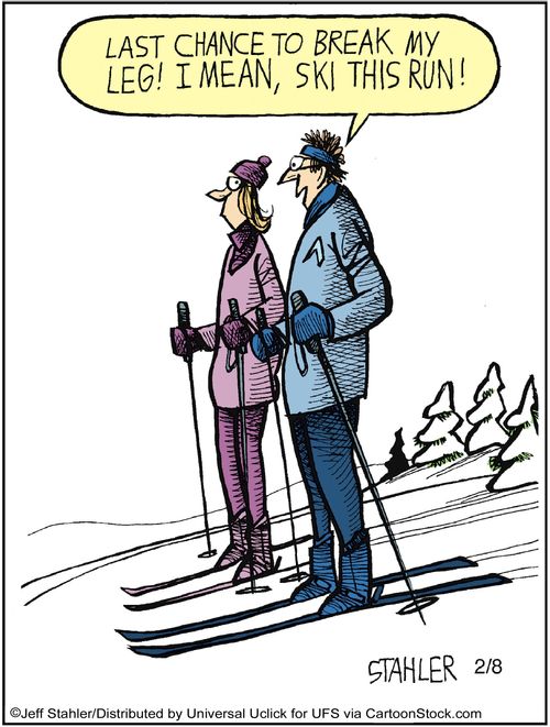 'Last chance to break my leg! I mean, ski this run!'