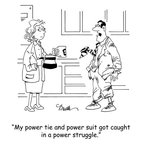 'My power tie and power suit got caught in a power struggle.'