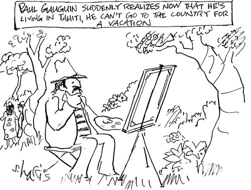 Paul Gauguin suddenly realizes now that he's living in Tahiti, he can't go to the country for a vacation.