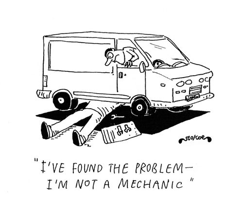'I've found the problem - I'm not a mechanic.'
