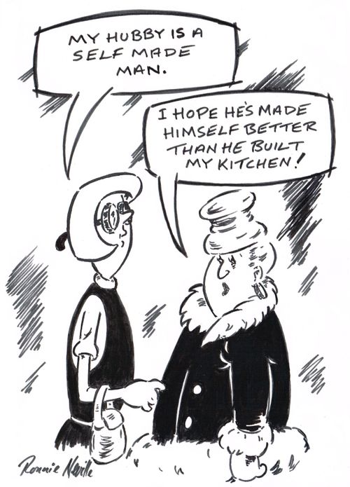 'My hubby is a self made man.' 
