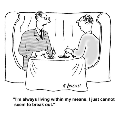 'I'm always living within my means. I just cannot seem to break out.'