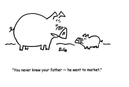 'You never knew your father- he went to market.'