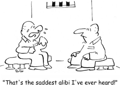 'That's the saddest alibi I've ever heard!'
