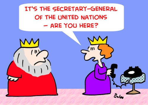 'It's the Secretary-General of the United Nations -- are you here?'