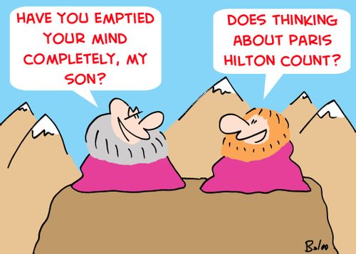 'Have you emptied your mind completely, my son?', 'Does thinking about Paris Hilton count?'
