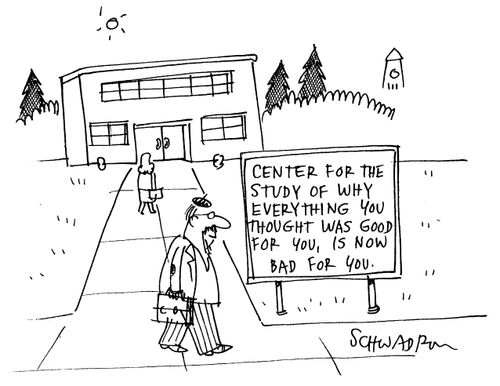 Center for the study of why everything you thought was good for you, is now bad for you.