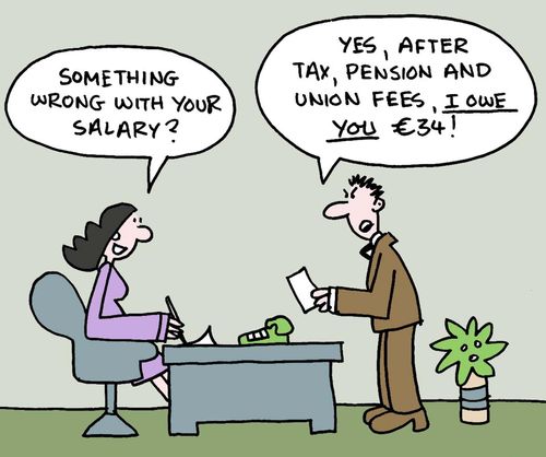 Something wrong with your salary? Yes, after tax, pension and union fees, I owe you $34!