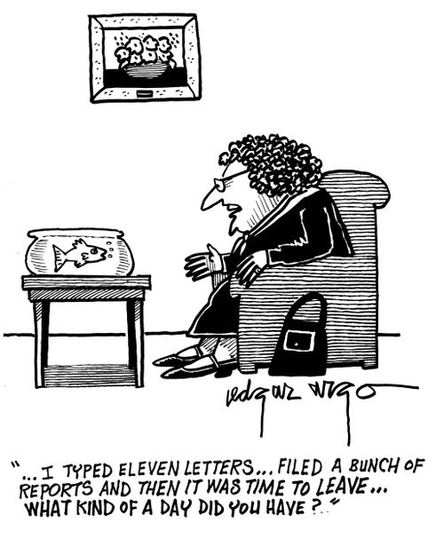 '...I typed eleven letters...filed a bunch of reports and then it was time to leave...What kind of day did you have.'