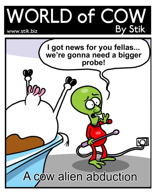 I got news for you fellas...we're gonna need a bigger probe! A cow alien abduction. 