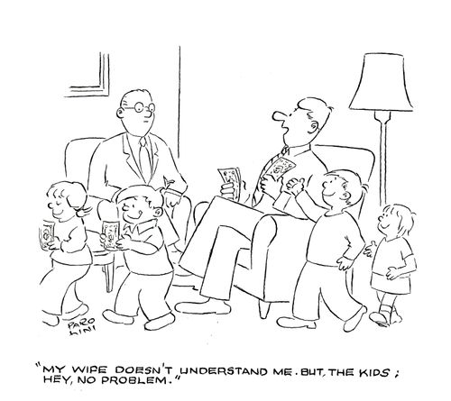 'My wife doesn't understand me. But, the kids, hey no problem.'