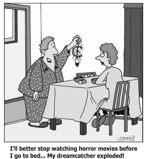 I'll better stop watching horror movies before I go to bed... My dreamcatcher exploded!'